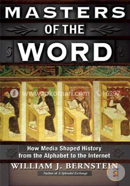 Masters Of The Word: How Media Shaped History From The Alphabet To The Internet image