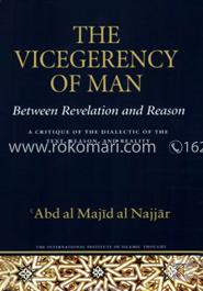 The Vicegerency of Man, Between Revelation and Reason: A Critique of the Dialectic of the Text, Reason, and Reality (Islamic Methodology) image