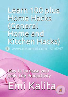 Learn 100 plus Home Hacks : How to increase your Daily Life Productivity