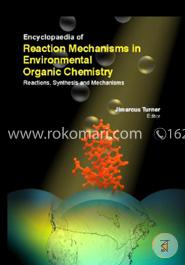 Encyclopaedia Of Reaction Mechanisms In Environmental Organic Chemistry: Reactions, Synthesis And Mechanisms (3 Volumes) image
