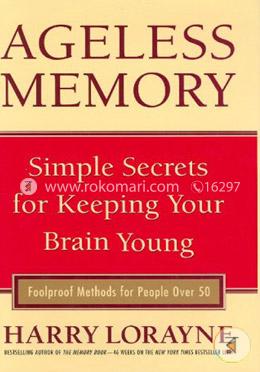 Ageless Memory: Simple Secrets for Keeping Your Brain Young - Foolproof Methods for People Over 50 image