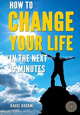 How to Change your Life in the next 15 minutes image