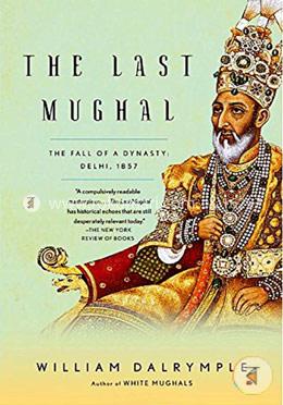 The Last Mughal: The Fall of a Dynasty: Delhi, 1857 image