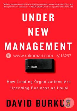 Under New Management: How Leading Organizations Are Upending Business As Usual image