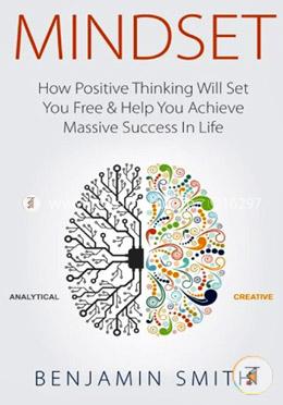 Mindset: How Positive Thinking Will Set You Free and Help You Achieve Massive Success in Life image