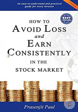 How to Avoid Loss and Earn Consistently in the Stock Market: An Easy-To-Understand and Practical Guide for Every Investor image