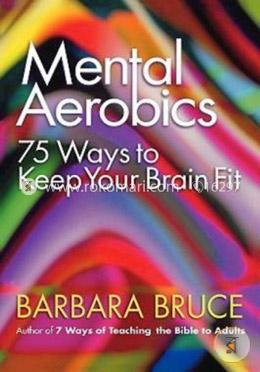 Mental Aerobics--: 75 Ways to Keep Your Brain Fit image
