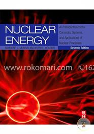 Nuclear Energy, An Introduction to the Concepts, Systems, and Applications of Nuclear Processes image