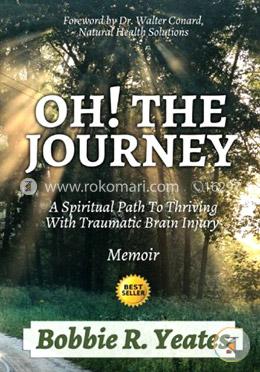 Oh! the Journey: A Spiritual Path to Thriving with Traumatic Brain Injury image