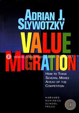 Value Migration: How to Think Several Moves Ahead of the Competition image
