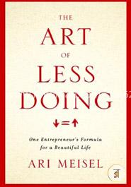 The Art Of Less Doing: One Entrepreneur's Formula for a Beautiful Life image