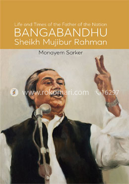 Life and Times of the Father of the Nation Bangabandhu Shikh Mujibur Rahman image