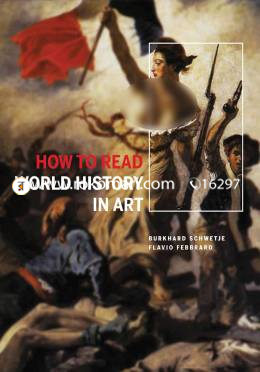 How to Read World History in Art: From the Code of Hammurabit to September 11 image
