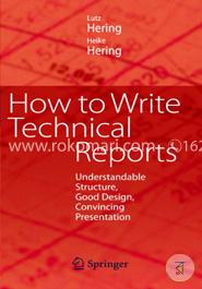 How to Write Technical Reports: Understandable Structure, Good Design, Convincing Presentation image