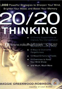20/20 Thinking: 1,000 Powerful Strategies to Sharpen Your Mind, Brighten Your Mood, and Boost Your Memory image