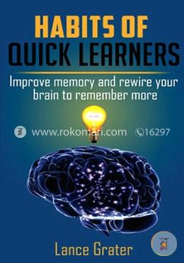 Habits of Quick Learners: Improve Memory and Rewire Your Brain to Remember More image