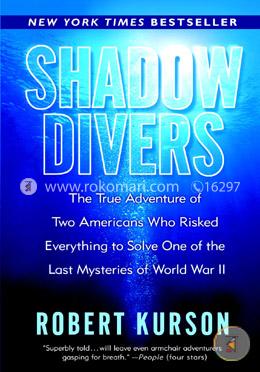 Shadow Divers: The True Adventure of Two Americans Who Risked Everything to Solve One of the Last Mysteries of World War II  image