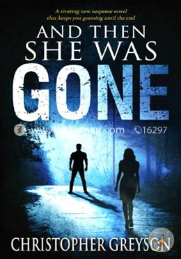 And Then She Was Gone: A Riveting New Suspense Novel image