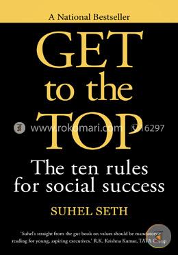 Get to the Top: The Ten Rules for Social Success image