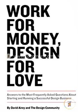 Work for Money, Design for Love: Answers to the Most Frequently Asked Questions About Starting and Running a Successful Design Business (Voices That Matter) image