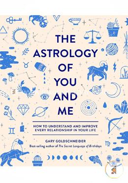 The Astrology of You and Me: How to Understand and Improve Every Relationship in Your Life image