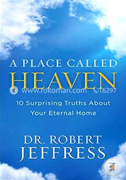 A Place Called Heaven: 10 Surprising Truths about Your Eternal Home image