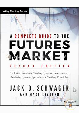 A Complete Guide To The Futures Market: Technical Analysis, Trading Systems, Fundamental Analysis, Options, Spreads, And Trading Principles (Wiley Trading) image