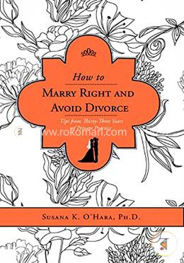 How to Marry Right and Avoid Divorce: Tips from Thirty-three Years of Private Practice image