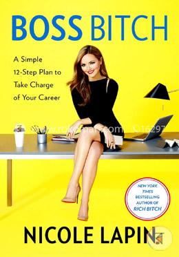 Boss Bitch: A Simple 12-Step Plan to Take Charge of Your Career image