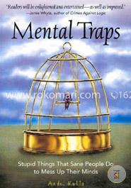 Mental Traps: Stupid Things That Sane People Do To Mess Up Their Minds image