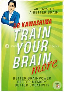 Train Your Brain More: 60 Days to an Even Better Brain image