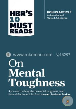 HBR's 10 Must Reads on Mental Toughness (with bonus interview Post-Traumatic Growth and Building Resilience with Martin  image