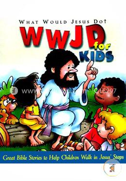 WWJD for Kidz: What Would Jesus Do for Kids - Great Bible Stories to Help Children Walk in Jesus' Steps image