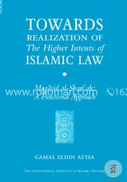 Towards Realization of the Higher Intents of Islamic Law: Maqasid Al-Shariah: A Functional Approach image