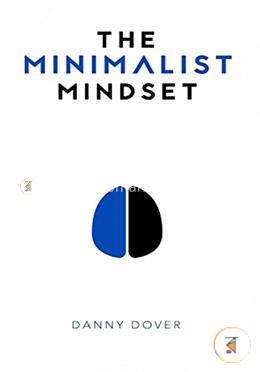 The Minimalist Mindset: The Practical Path to Making Your Passions a Priority and to Retaking Your Freedom image