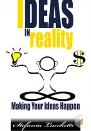 Ideas in Reality: Making Your Ideas Happen image