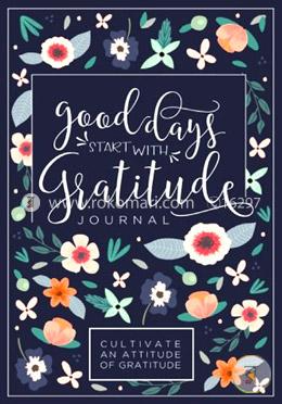 Good Days Start With Gratitude: A 52 Week Guide To Cultivate An Attitude Of Gratitude: Gratitude Journal image