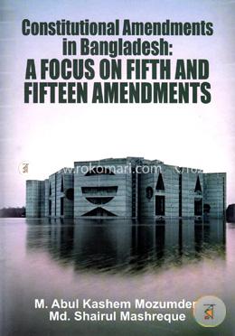 Constitutional Amendments In Bangladesh: A Focus On Fifth And Fifteen Amendments image