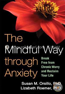 The Mindful Way through Anxiety: Break Free from Chronic Worry and Reclaim Your Life image