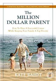 The Million-Dollar Parent: How to Have a Successful Career While Keeping Your Family a Top Priority  image