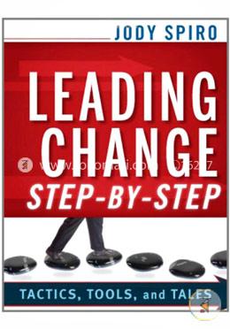 Leading Change Step–by–Step: Tactics, Tools, and Tales image