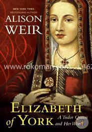 Elizabeth of York: A Tudor Queen and Her World image