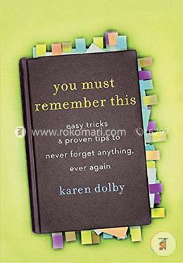 You Must Remember This: Easy Tricks and Proven Tips to Never Forget Anything, Ever Again image