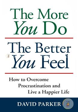 The More You Do The Better You Feel: How to Overcome Procrastination and Live a Happier Life  image