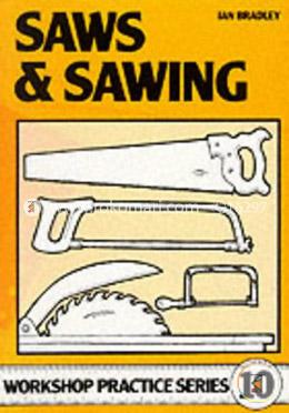 Saws and Sawing (Workshop Practice Series)