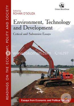 Environment, Technology and Development : Critical And Subversive Essays image