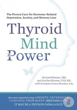 Thyroid Mind Power: The Proven Cure for Hormone-Related Depression, Anxiety, and Memory Loss image
