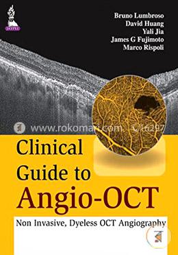 Clinical Guide to Angio - OCT : Non Invasive, Dyeless OCT Angiography  image