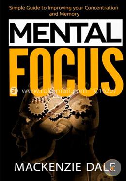 Mental Focus: Simple Guide to Improving Your Concentration and Memory image