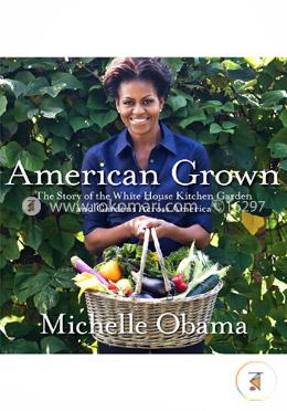 American Grown: The Story of the White House Kitchen Garden and Gardens Across America image